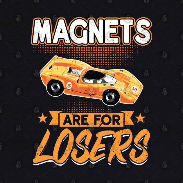 Magnets Are For Losers - Slot Car by Peco-Designs